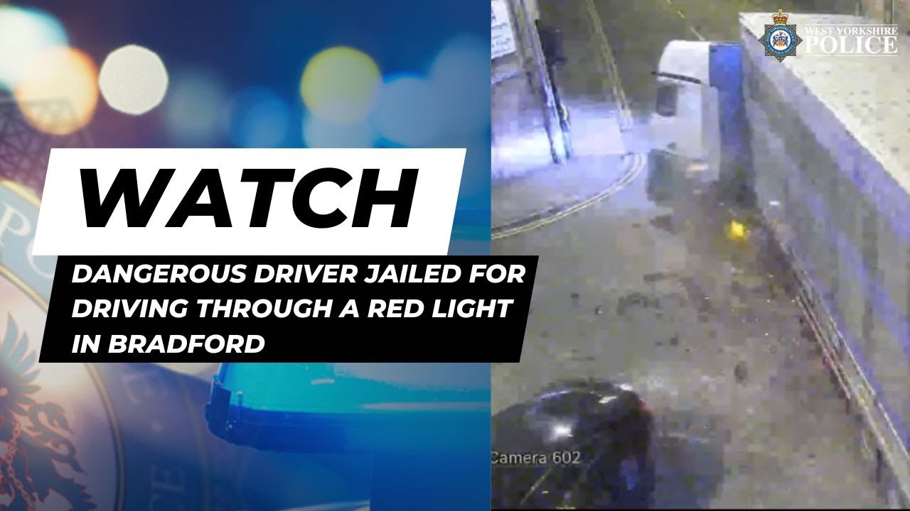 Dangerous Driver Jailed in Bradford After Running Red Light - YouTube
