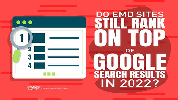 Do EMD Sites Still Rank On Top Of Google Search Results In 2022?