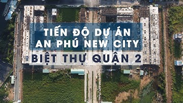 Tiến độ An Phú New City Quận 2 - 2020