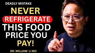 'Never Refrigerate These 9 Foods – It Can Be Deadly | Dr William Li,