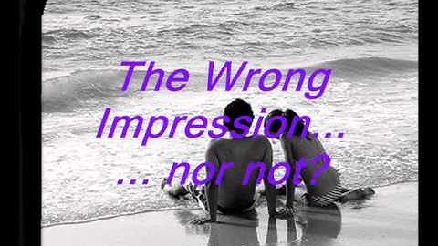 The Wrong Impression... or no Intro/Episode 1