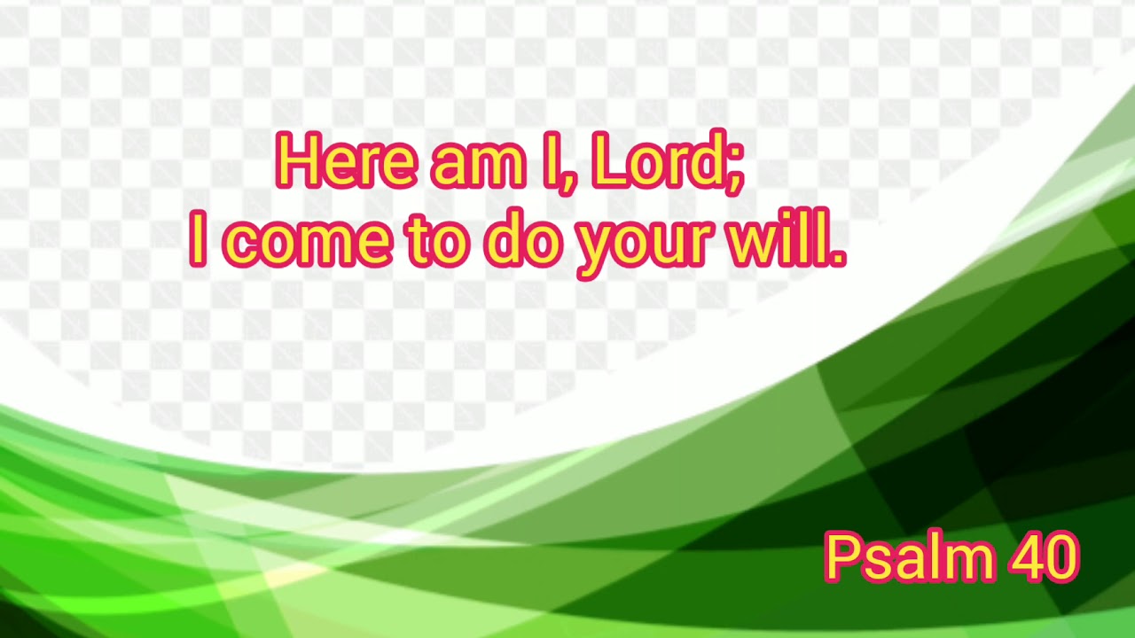 Responsorial Psalm Psalm 40 Here Am I Lord I Come To Do Your Will responsorial-psalm-psalm-40-here-am-i-lord-i-come-to-do-your-will