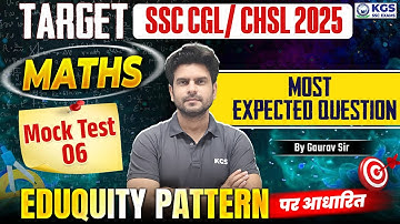TARGET SSC CGL/ CHSL 2025 | Maths | MOCK TEST - 06 | Most Expected Question | By Gaurav Sir