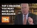 The Top Three Reasons You Must Have Life Insurance