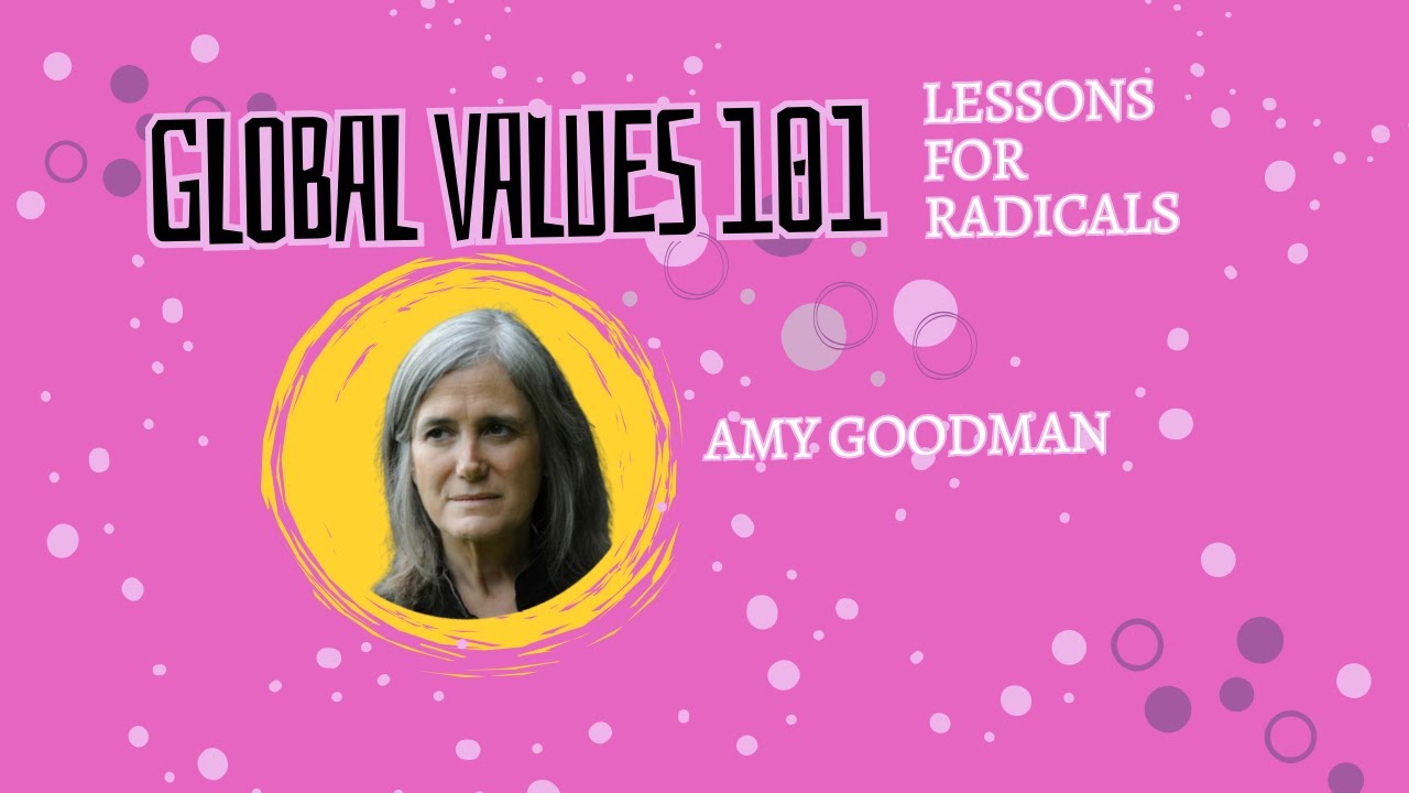 Global Values: Lessons for Radicals - Amy Goodman - YouTube