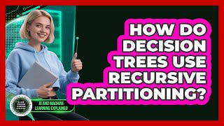 How Do Decision Trees Use Recursive Partitioning? - AI and Machine Learning Explained