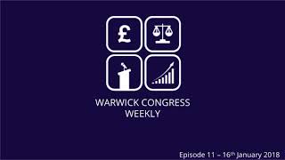 Warwick Congress Weekly Episode 11 - 16th January 2018