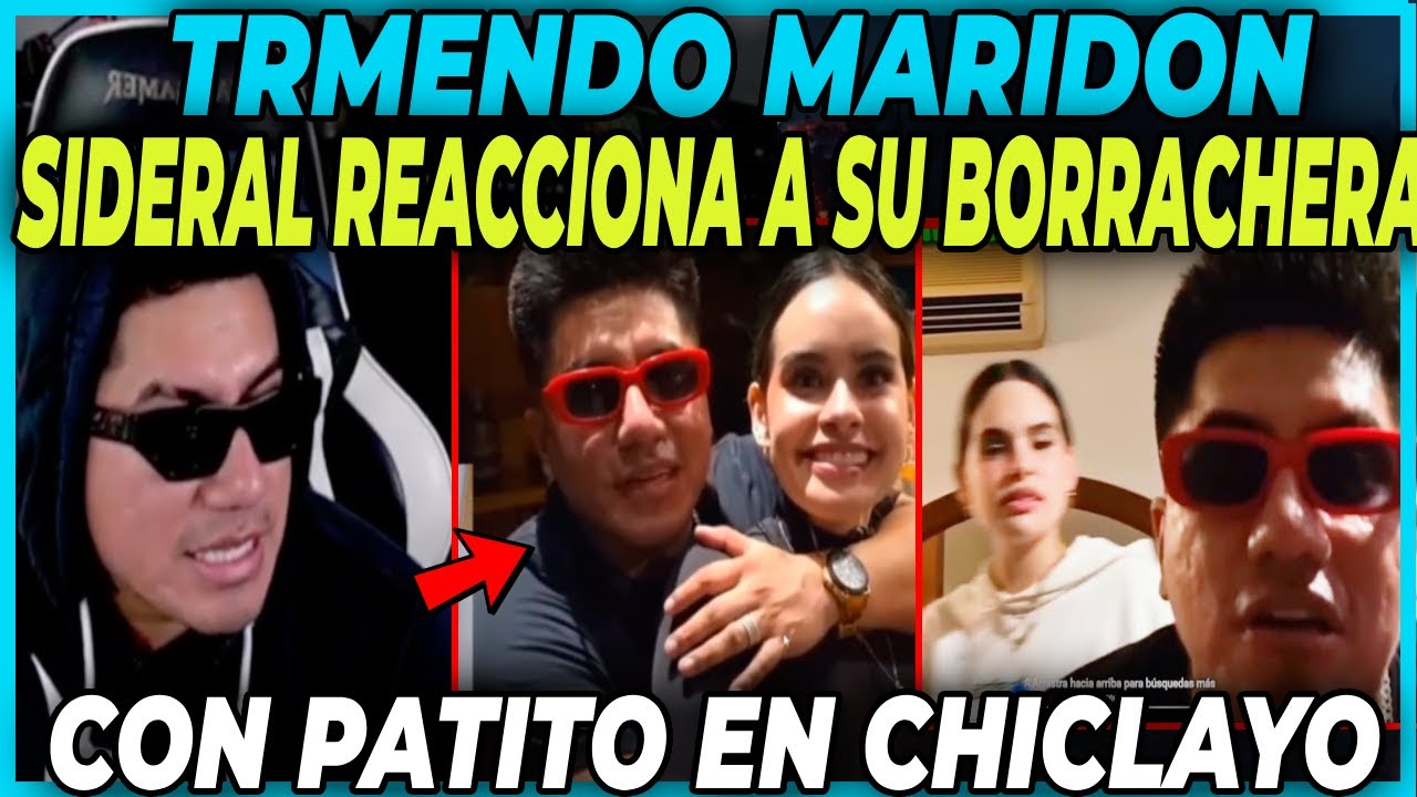 🤣TREMENDO MARIDON🤣 SIDERAL REACCIONA A SU BORR4CHERA EN CHICLAYO CON PATITO