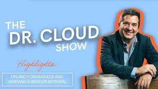 Finding Forgiveness and Grieving a Serious Betrayal | The Dr. Cloud Show - Episode 286