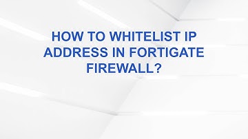 How to Whitelist IP Address in FortiGate Firewall?
