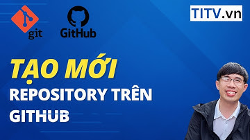 Học Git và Github - Bài 18. Tạo Repository mới trong GitHub