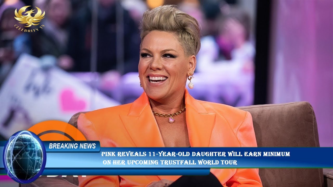 Pink Reveals 11 year old Daughter Will Earn Minimum On Her Upcoming Pink Reveals 11 year old Daughter Will Earn Minimum On Her Upcoming
