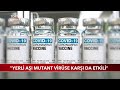 "Yerli Aşı Mutant Virüse Karşı da Etkili"