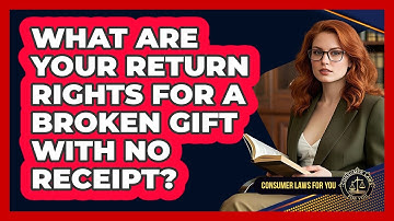 What Are Your Return Rights For A Broken Gift With No Receipt? - Consumer Laws For You