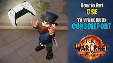 How I Get GSE to Work With a CONTROLLER in CONSOLEPORT in World of Warcraft!