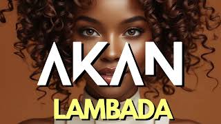 Kaoma - Lambada (AKAN Afro House Remix)