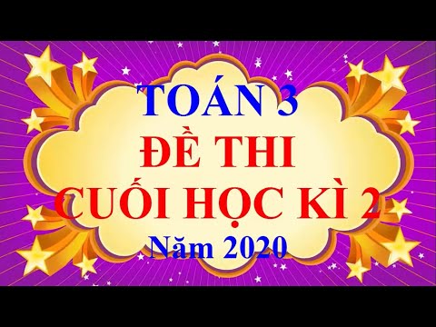 Video Toán Lớp 3 - ĐỀ THI CUỐI HỌC KÌ 2 Năm 2020 - học trực... - youtube