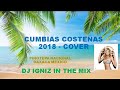 Dj igniz  charangas mix  cumbias costeas 2018 para tus fiestas