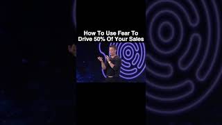 How To Use Fear To Drive 50% Of Your Sales