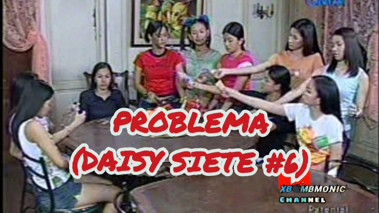 DAISY SIETE 6 (ANG PROBLEMA) YouTube