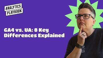GA4 vs UA: 8 Key Differences Explained