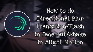 Directional Blur+Flash in Fade Out+Shake in Alight Motion Tutorial | Beware Of Itzy