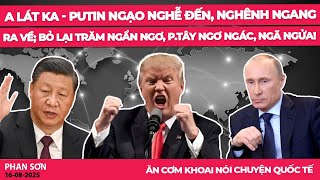 Download Lagu A Lát Ka - Putin ngạo nghễ đến, nghênh ngang ra về; bỏ lại Trăm ngẩn ngơ, p.Tây ngơ ngác, ngã ngửa! MP3 Download Lagu A Lát Ka - Putin ngạo nghễ đến, nghênh ngang ra về; bỏ lại Trăm ngẩn ngơ, p.Tây ngơ ngác, ngã ngửa! MP3