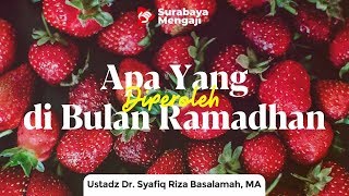 Apa Yang Mau Kita Peroleh di Bulan Ramadhan? - Ustadz Dr. Syafiq Riza Basalamah, M.A.