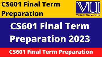 cs601 final term preparation 2023 ||  CS601 Final Term Preparation 2023 || cs601 final term