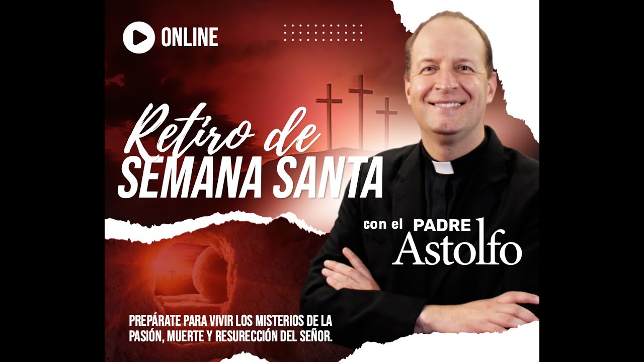Miércoles Santo. Retiro espiritual de Semana Santa con el Padre Astolfo ...
