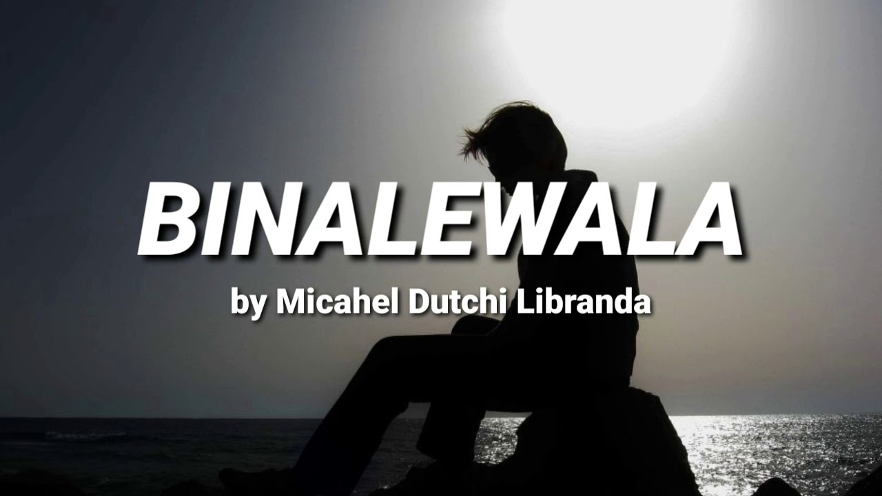 binalewala by michael dutchi libranda lyrics youtube binalewala by michael dutchi libranda lyrics youtube