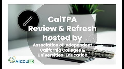 CalTPA Cycle 1 Overview - Hosted by AICCU-ED