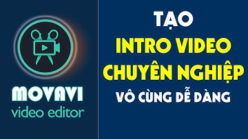 Bài 15 - Hướng Dẫn Tạo Intro Video Chuyên Nghiệp Siêu Dễ Dàng Bằng Phần Mềm Movavi Video Editor