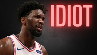 Joel Embiid Is An Idiot