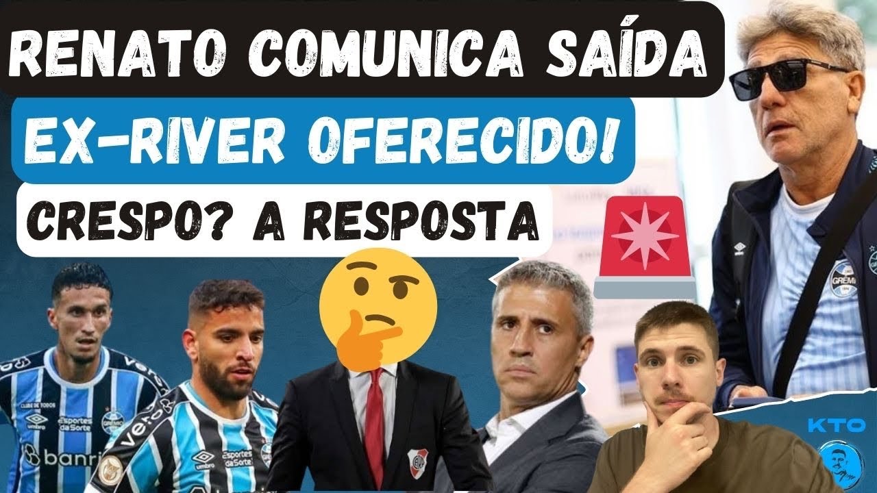 🚨 RENATO COMUNICA SAÍDA PRA JOGADORES | CRESPO? GRÊMIO RESPONDEU | EX-RIVER OFERECIDO | PEPÊ OU DODI