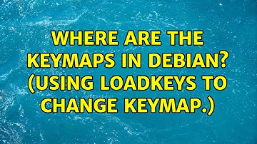 Where are the keymaps in Debian? (Using loadkeys to change keymap.) (2 Solutions!!)