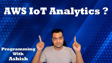 What is AWS IoT Analytics ? | Programming With Ashish