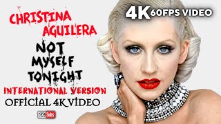 Christina Aguilera - Not Myself Tonight (International Version) [Remastered 4K 60FPS Video]