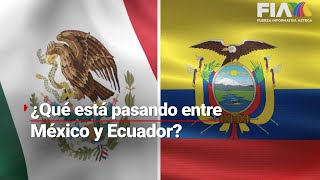 ¿Qué está pasando entre México y Ecuador? | La manzana de la discordia tiene nombre y apellido