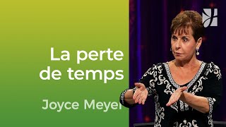 Les façons dont nous perdons notre temps - Joyce Meyer - Vivre au quotidien