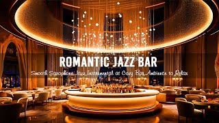 Romantic Jazz Bar  Smooth Saxophone Jazz Instrumental at Cozy Bar Ambience to Relax,Work,Study