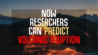 NOW RESERCHERS CAN PREDICT VOLCANIC ERUPTION