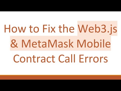 How to Fix the Web3.js & MetaMask Mobile Contract Call Errors