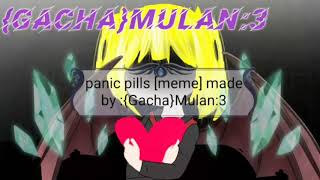 (Gacha meme) panic pills {inspired by me qwq} enjoy💗•Spécial 130 subscriber•