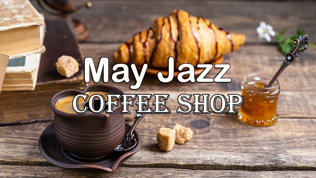 May Coffee - Relaxing Jazz Cafe Music for Spring