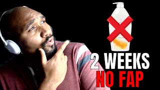 2 WEEKS OF NO FAP! How's It Going?