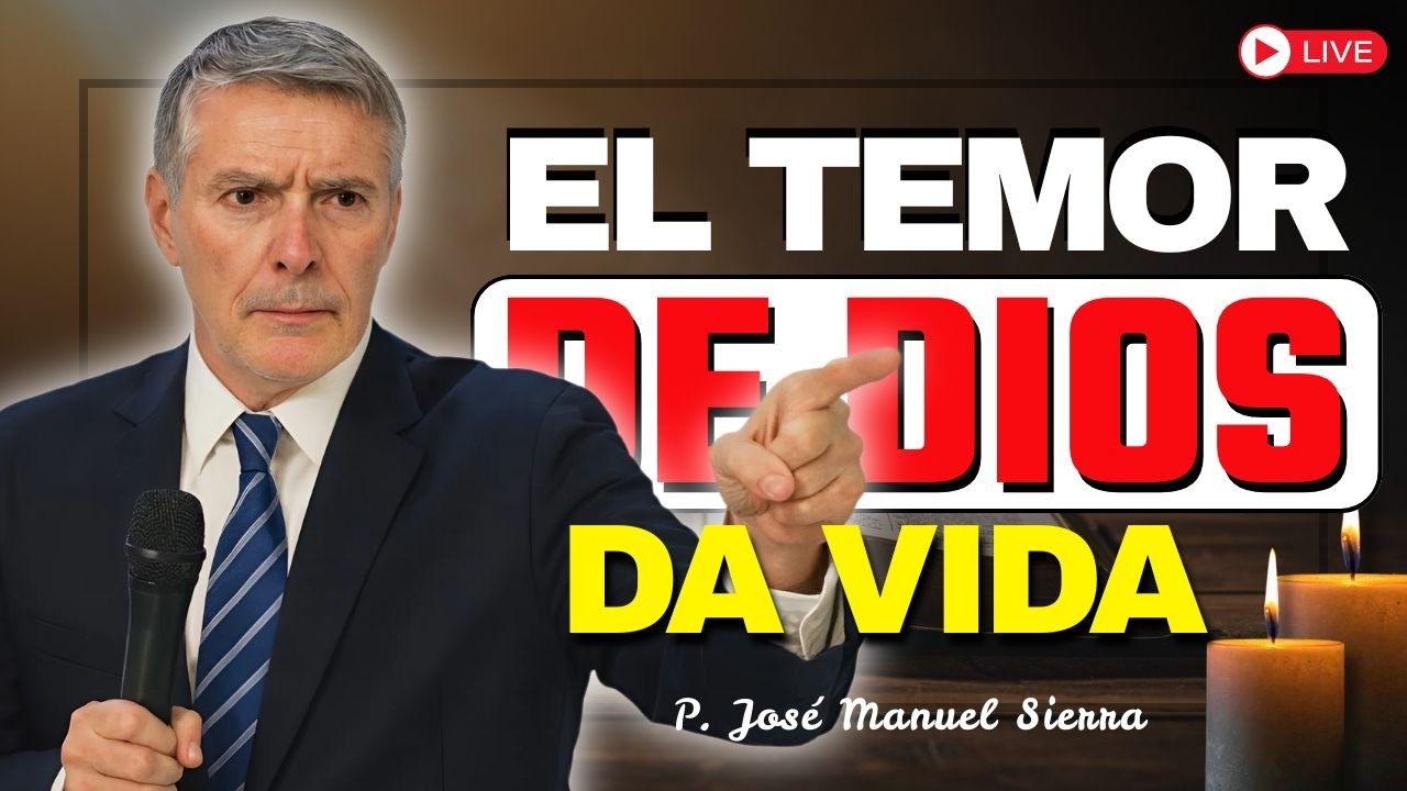 El Temor de Dios Produce Vida | Sabiduría y Obediencia | P. JOSÉ MANUEL SIERRA