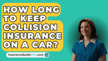 How Long To Keep Collision Insurance On A Car? -  InsuranceGuide360.com