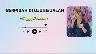 HAPPY ASMARA - BERPISAH DI UJUNG JALAN || LIRIK LAGU