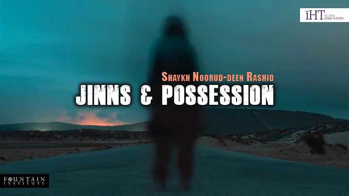 Jinns & Possession | Shaykh Noorud-deen Rashid